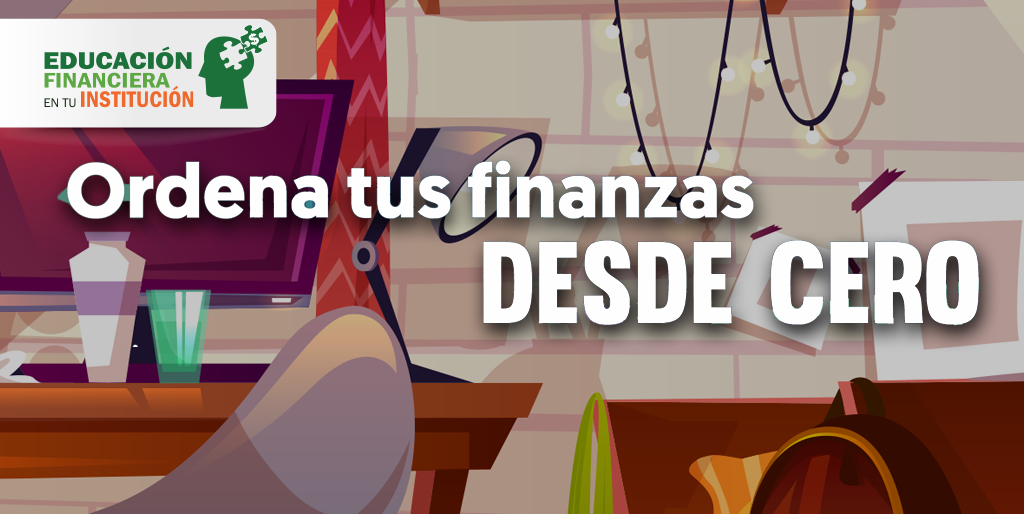 Ordena tus finanzas desde cero