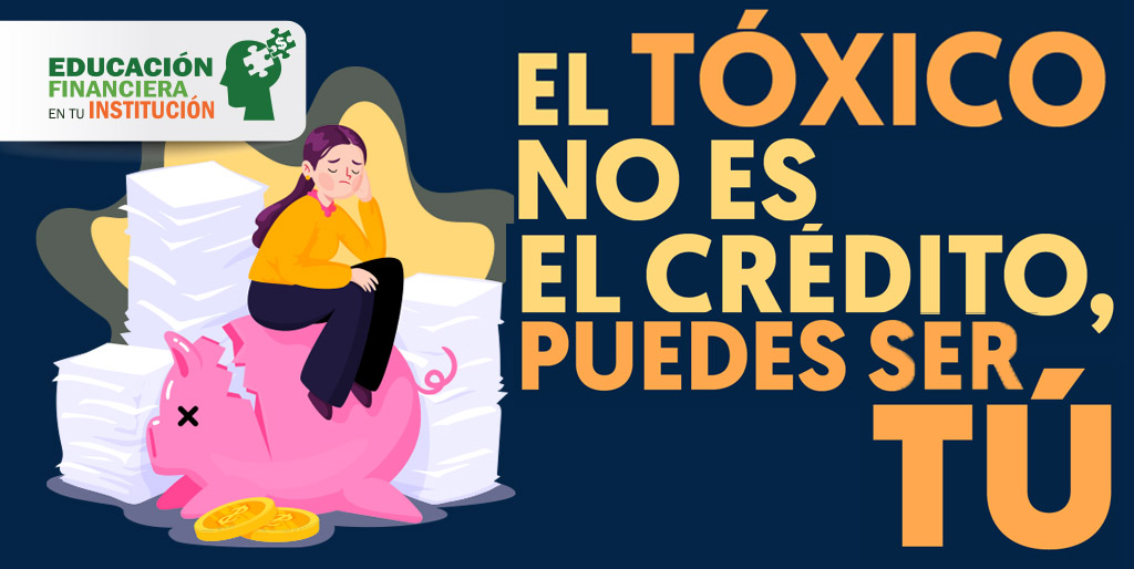 El tóxico no es el crédito, puedes ser TÚ