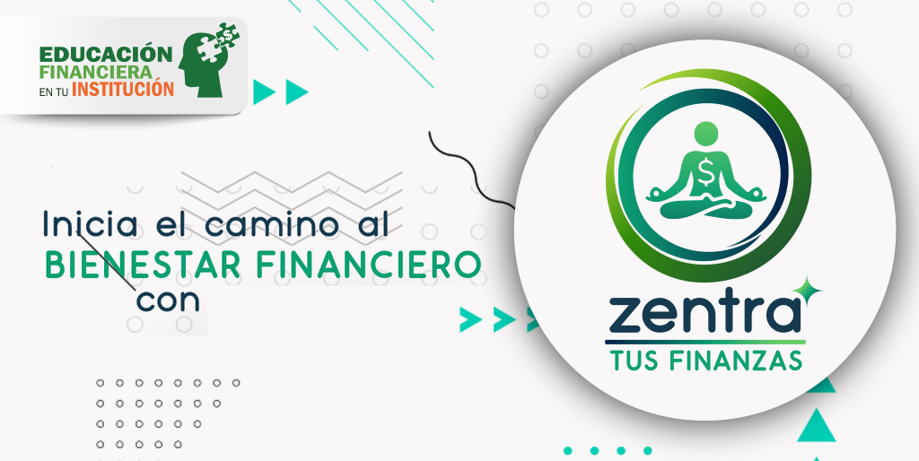 ¡Inicia el camino al bienestar financiero con “Zentra tus finanzas”!